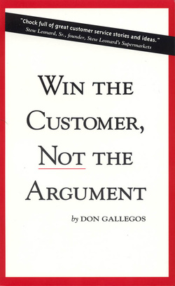 Win the Customer, NOT the Argument, Don Gallegos